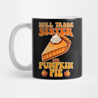 Will Trade Sister For Pumpkin Pie Funny Thanksgiving Mug